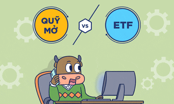 Phân biệt quỹ ETF và quỹ mở