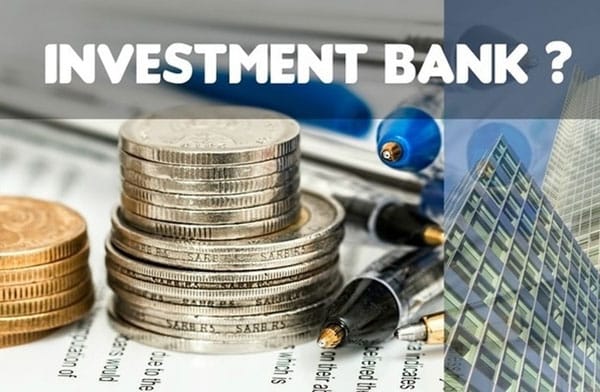 Ngân hàng đầu tư là ngân hàng hoạt động chủ yếu trên thị trường vốn - thị trường tài chính trung hạn và dài hạn