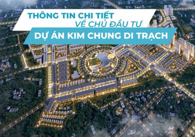 Thông tin chi tiết về chủ đầu tư dự án Kim Chung Di Trạch